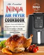 The Essential Ninja Air Fryer Cookbook: Simple, Easy and Delightful Recipes to Keep You Devoted to A Healthier Lifestyle