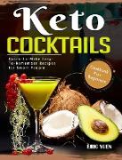 Keto Cocktails Cookbook For Beginners: Quick-To-Make Easy-To-Remember Recipes for Smart People