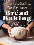 The Beginner's bread baking cookbook