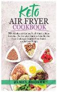 Keto Air Fryer Cookbook: 50+ Wholesome Recipes You'll Want to Make Everyday. The Complete Guide to Keto Diet Air Fryer Cooking to Improve Your