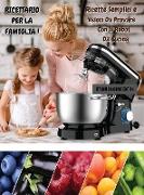 RICETTARIO PER LA FAMIGLIA ! Ricette Semplici e Veloci Da Provare Con il Robot Da Cucina: Executing Recipes With a Cooking Robot - The Best Cookbook F