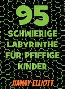 95 Schwierige Labyrinthe Für Pfiffige Kinder - Labyrinth Rätselbücher