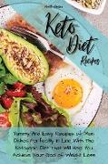 Keto Diet Recipes: Yummy And Easy Recipes of Main Dishes Perfectly In Line With The Ketogenic Diet That Will Help You Achieve Your Goal o