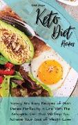 Keto Diet Recipes: Yummy And Easy Recipes of Main Dishes Perfectly In Line With The Ketogenic Diet That Will Help You Achieve Your Goal o