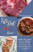 Keto Diet Meat Recipes: Fantastic Meat Recipes For Your Ketogenic Diet That will Allow You To Vary Your Meals And Help You In Your Weight Loss