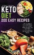 Keto Diet 200 Easy Recipes: The Cookbook That Will Allow You To Achieve Your Weight Loss Goal With Yummy Recipes For Each of Your Meals