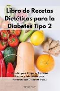 Libro de Recetas Dietéticas para la Diabetes Tipo 2