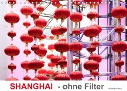 SHANGHAI - ohne Filter (Wandkalender 2022 DIN A4 quer)