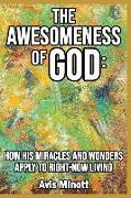 The Awesomeness of God: How His Miracles and Wonders Apply to Right-Now Living