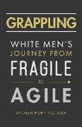 Grappling: White Men's Journey from Fragile to Agile