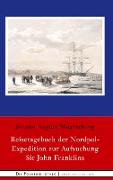 Reisetagebuch der Nordpol-Expedition zur Aufsuchung Sir John Franklins