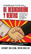 Poderosas Técnicas de Negociación y Ventas: Cómo Obtener los Mismos Resultados que los Mejores Vendedores y Negociadores del Mundo. 2 Libros en 1 - El