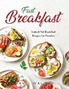 Fast Breakfast: Instant Pot Breakfast Recipes for Families