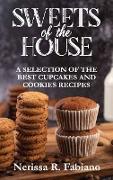 Sweets of the House: A Selection of the Best Cupcakes and Cookies Recipes