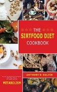 The Sirtfood Diet Cookbook: Get Lean, Feel Great, Burn Fat with Breakfast, Lunch, Dinner, Easy and Tasty Recipes to Boost Your Metabolism