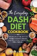 The Everyday Dash Diet Cookbook: 365 Days of Low Salt, Dash Diet Recipes for Lower Cholesterol, Lower Blood Pressure and Fat Loss Without Medication