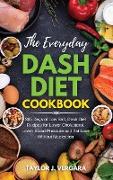 The Everyday Dash Diet Cookbook: 365 Days of Low Salt, Dash Diet Recipes for Lower Cholesterol, Lower Blood Pressure and Fat Loss Without Medication