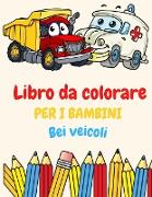 Libro da colorare per i bambini Cool veicoli: Libro da colorare per bambini dai 2 ai 4 anni. 3-5. 4-6. 8-12 con treni, auto, camion, aerei, escavatori