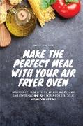 Make the perfect meal with your Air Fryer Oven: Cook tasty food with no effort using your Air Fryer machine. 50 recipes for delicious lunch and dinner