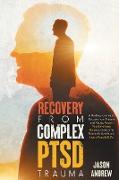 Recovery From Complex PTSD Trauma: A Healing Journey to Recover from Trauma and Abuse. Regain Your Emotional Balance, Overcome Traumatic Events and Li