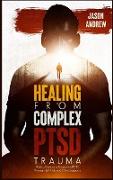 Healing From Trauma and PTSD: How to Overcome Trauma and PTSD Through Self-Help and Other Supports
