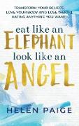 EAT LIKE AN ELEPHANT LOOK LIKE AN ANGEL
