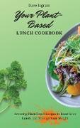 Your Plant-Based Lunch Cookbook