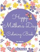Happy Mothers Day Coloring Book for Adults
