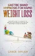 Gastric Band Hypnosis for Rapid Weight Loss: The Ultimate Guide to Lose Weight. Stop Emotional Eating and Food Addiction, Learn Hypnotherapy to Start