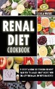 Renal Diet Cookbook: The Essential Renal Diet Cookbook For Newly Diagnosed To Manage Kidney Disease With Only Low Sodium And Low Potassium