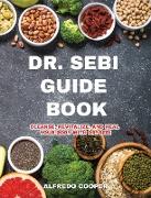 Dr. Sebi Guide Book: Cleanse, Revitalize, and Heal Your Body with Dr. Sebi