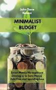 Minimalist Budget: Smart Money Management Strategies to Save Money, Debt Free and Spending Less