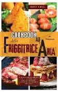 Cookbook della friggitrice ad aria per principianti (AIR FRYER COOKBOOK italian version)): Ricette sane, deliziose e facili per friggere, cuocere al f