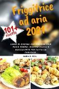 FRIGGITRICE AD ARIA 2021 (AIR FRYER COOKBOOK italian version): Ricette sane, deliziose e facili per friggere, cuocere al forno, arrostire, rosolare e