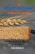 THE BREAD MACHINE COOKBOOK FOR BEGINNERS