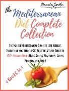 The Mediterranean Diet Complete Collection: 4 Books in 1: The Master Mediterranean Guide to Lose Weight. Everything you Need to Get Started! A Fresh G
