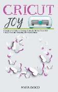 Cricut Joy: A Beginner's Guide to Getting Started with the Cricut JOY + Tips, Tricks and Amazing DIY Project Ideas