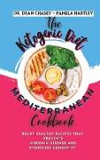 The Ketogenic Diet Mediterranean Cookbook: Heart Healthy Recipes that Prevents Chronic Disease and Promotes Longevity