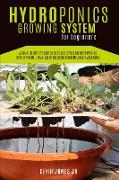 Hydroponics Growing System for Beginners: A Complete Step-By-Step Guide to Build Your DIY Hydroponics System at Home. Make Use of the Green Economy