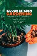 Indoor Kitchen Gardening: Discover Brilliant Diy Ideas to Successfully Grow Your Herbs and Vegetables on Your Windowsill as a Beginner