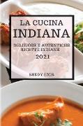 LA CUCINA INDIANA 2021 (INDIAN COOKBOOK 2021 ITALIAN EDITION)