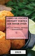 Libro de Cocina Instant Vortex Air Fryer 2021 (Instant Vortex Air Fryer Spanish Edition): Recetas Faciles, Rapidas Y Economicas