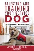 Selecting and Training Your Service Dog: How to Succeed in Public Access Work