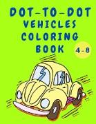 Dot to Dot Vehicles Coloring Book: Boys Coloring Book - Dot to Dot Activity Book with Cars - Construction Cars Coloring Book for Kids 4-8 Years Old -