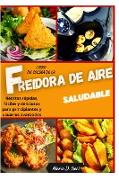 Libro de cocina de la freidora de aire saludable (AIR FRYER COOKBOOK SPANISH VERSION): Recetas rápidas, fáciles y deliciosas para principiantes y usua