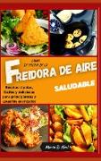 Libro de cocina de la freidora de aire saludable ( AIR FRYER COOKBOOK SPANISH VERSION): Recetas rápidas, fáciles y deliciosas para principiantes y usu