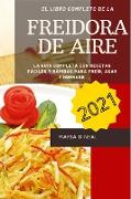 Libro de cocina de la freidora de aire 2021 (Air Fryer Cookbook SPANISH VERSION): La guía completa con recetas fáciles y rápidas para freír, asar y ho