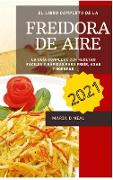 Libro de cocina de la freidora de aire 2021 ( Air Fryer Cookbook SPANISH VERSION): La guía completa con recetas fáciles y rápidas para freír, asar y h