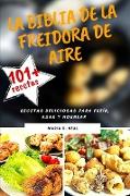 La Biblia de la freidora de aire (AIR FRYER COOKBOOK SPANISH VERSION): Recetas deliciosas para freír, asar y hornear