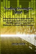 Trading Strategies 2021: A Practical Guide To Understand The Secret Of A Successful Trader, Learn Risk Management, Tools And Platforms To Creat